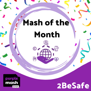 Purple Mash - Mash of the month 2BeSafe